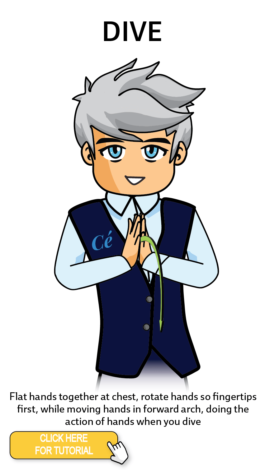 The Cérge character performing sign language for the word Dive. The Keyword Sign instructions are: Flat hands together at chest, rotate hands so fingertips first, while moving hands in forward arch, doing the action of hands when you dive.